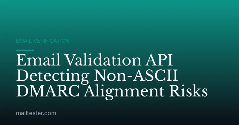 Email Validation API Detecting Non-ASCII DMARC Alignment Risks