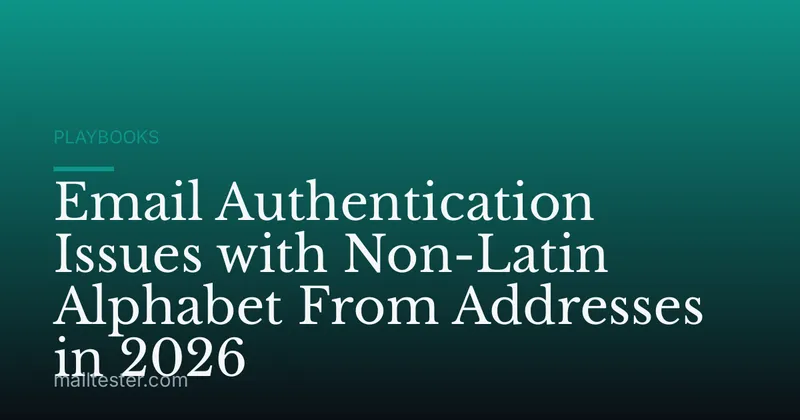 Email Authentication Issues with Non-Latin Alphabet From Addresses in 2026