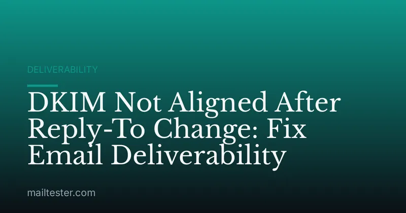 DKIM Not Aligned After Reply-To Change: Fix Email Deliverability
