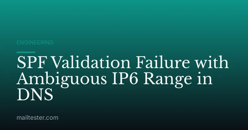 SPF Validation Failure with Ambiguous IP6 Range in DNS