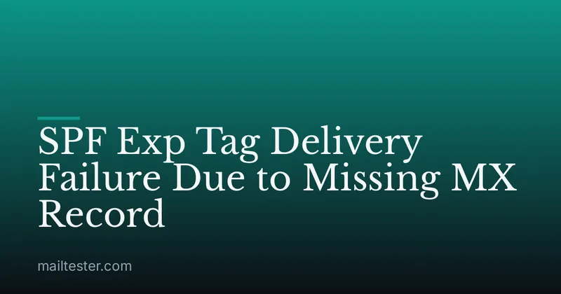 SPF Exp Tag Delivery Failure Due to Missing MX Record
