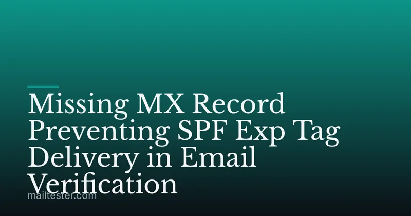Missing MX Record Preventing SPF Exp Tag Delivery in Email Verification