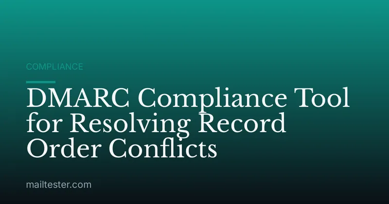 DMARC Compliance Tool for Resolving Record Order Conflicts