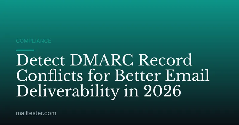 Detect DMARC Record Conflicts for Better Email Deliverability in 2026