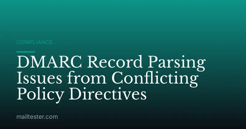 DMARC Record Parsing Issues from Conflicting Policy Directives