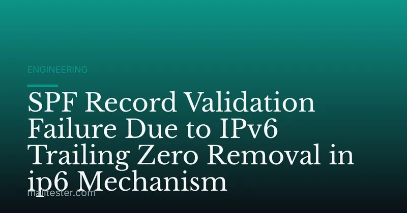 SPF Record Validation Failure Due to IPv6 Trailing Zero Removal in ip6 Mechanism