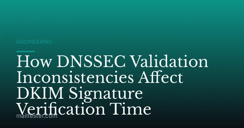 How DNSSEC Validation Inconsistencies Affect DKIM Signature Verification Time