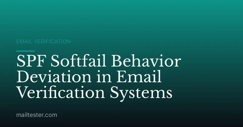 SPF Softfail Behavior Deviation in Email Verification Systems