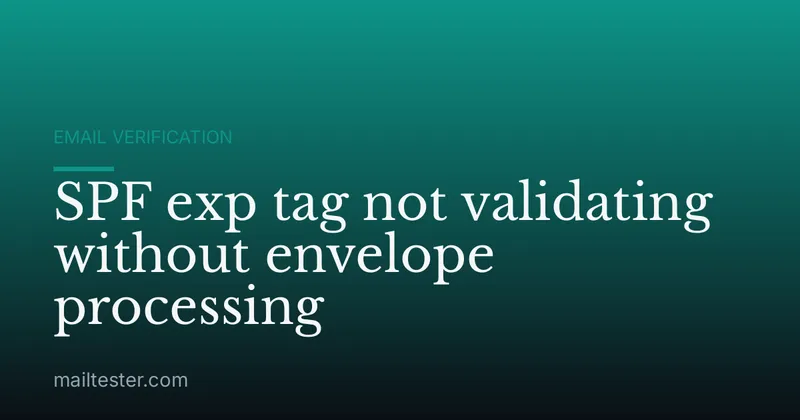 SPF exp tag not validating without envelope processing