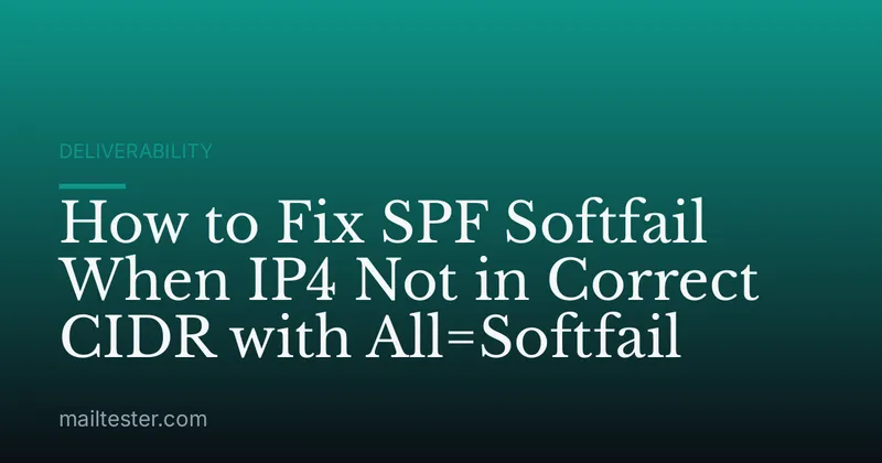 How to Fix SPF Softfail When IP4 Not in Correct CIDR with All=Softfail