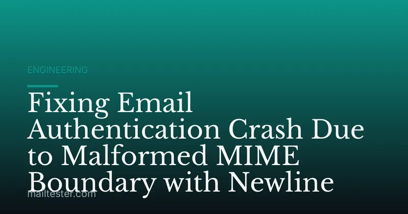 Fixing Email Authentication Crash Due to Malformed MIME Boundary with Newline