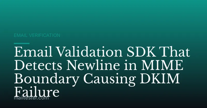 Email Validation SDK That Detects Newline in MIME Boundary Causing DKIM Failure