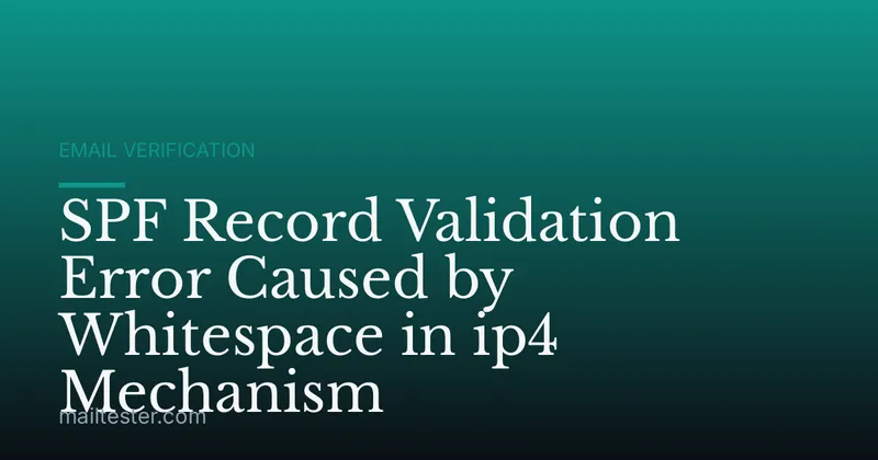 SPF Record Validation Error Caused by Whitespace in ip4 Mechanism