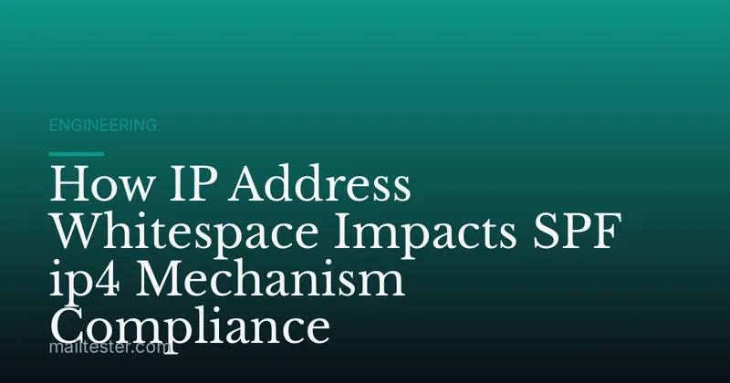 How IP Address Whitespace Impacts SPF ip4 Mechanism Compliance