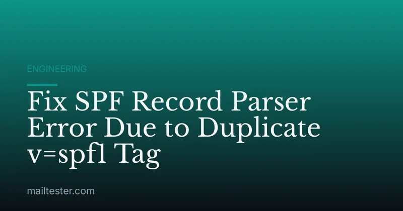 Fix SPF Record Parser Error Due to Duplicate v=spf1 Tag
