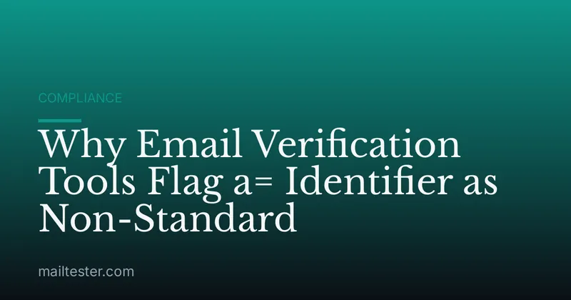 Why Email Verification Tools Flag a= Identifier as Non-Standard