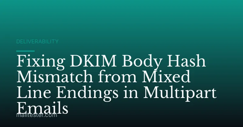 Fixing DKIM Body Hash Mismatch from Mixed Line Endings in Multipart Emails