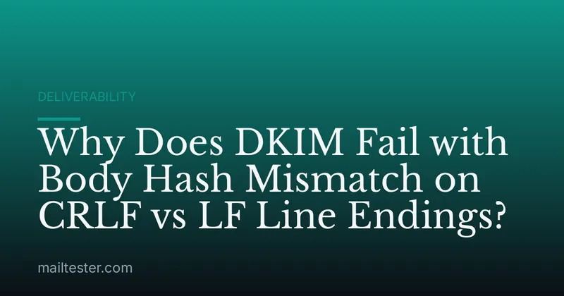 Why Does DKIM Fail with Body Hash Mismatch on CRLF vs LF Line Endings?