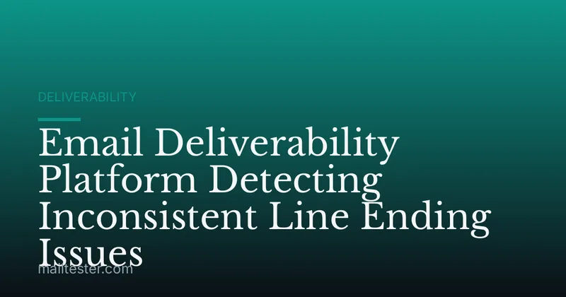 Email Deliverability Platform Detecting Inconsistent Line Ending Issues