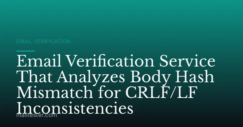 Email Verification Service That Analyzes Body Hash Mismatch for CRLF/LF Inconsistencies