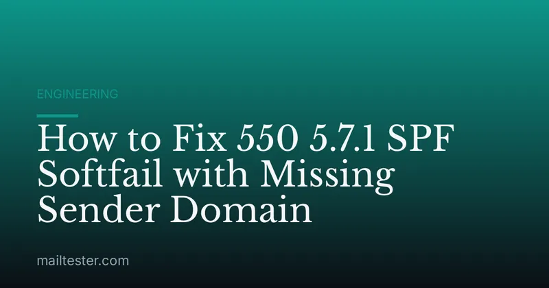 How to Fix 550 5.7.1 SPF Softfail with Missing Sender Domain