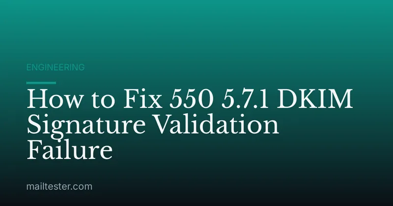 How to Fix 550 5.7.1 DKIM Signature Validation Failure