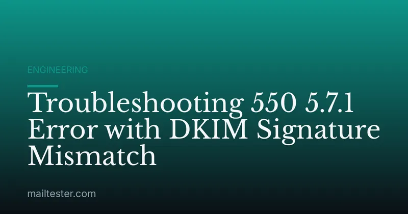 Troubleshooting 550 5.7.1 Error with DKIM Signature Mismatch