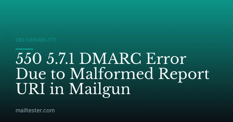 550 5.7.1 DMARC Error Due to Malformed Report URI in Mailgun
