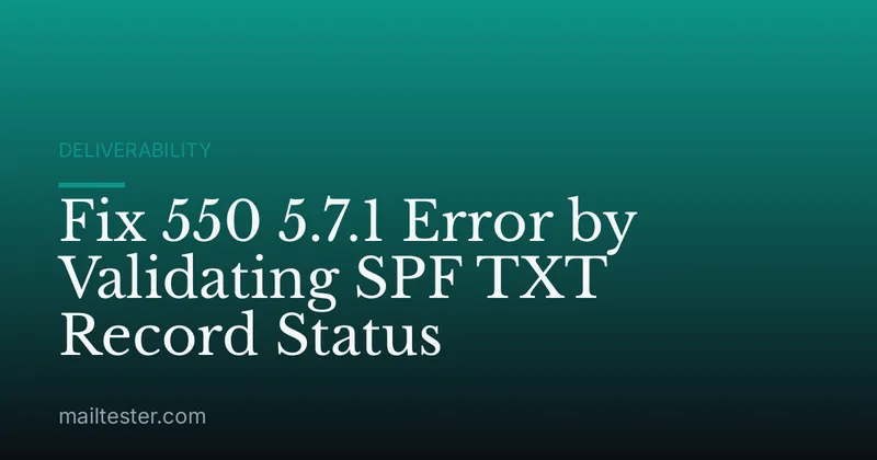 Fix 550 5.7.1 Error by Validating SPF TXT Record Status