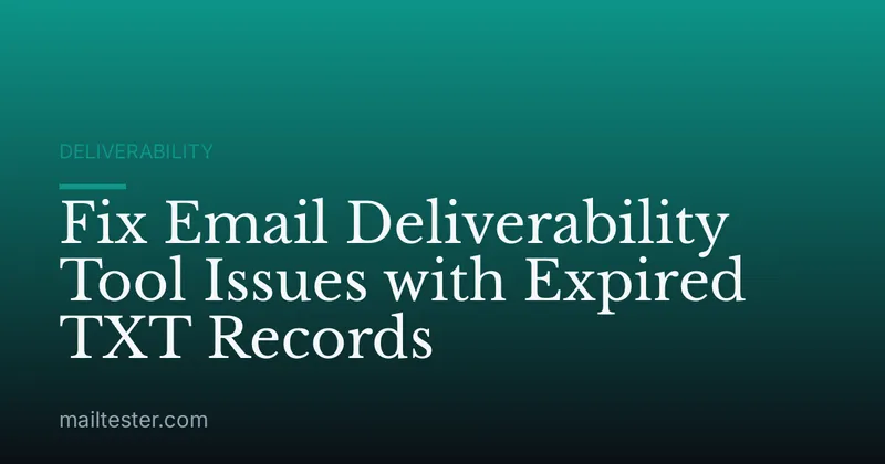 Fix Email Deliverability Tool Issues with Expired TXT Records