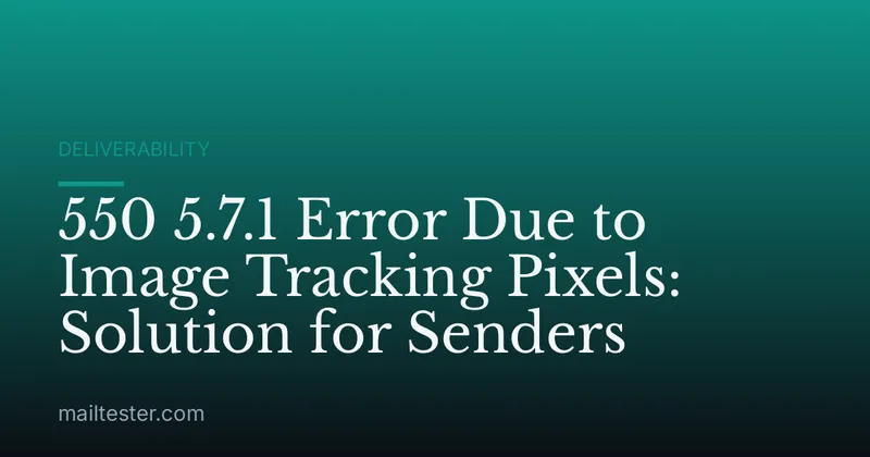 550 5.7.1 Error Due to Image Tracking Pixels: Solution for Senders