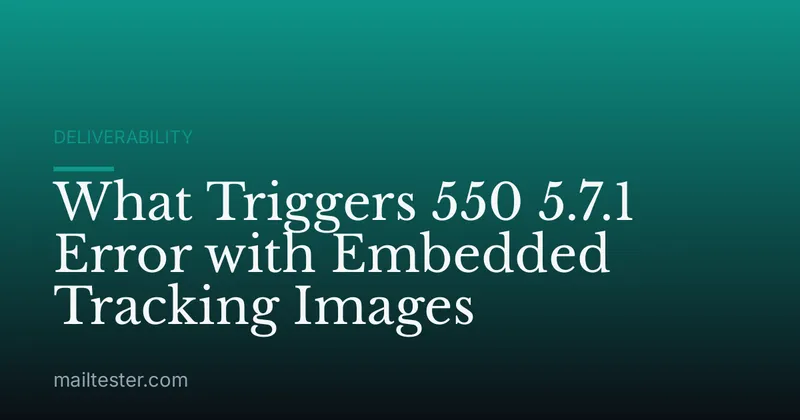 What Triggers 550 5.7.1 Error with Embedded Tracking Images