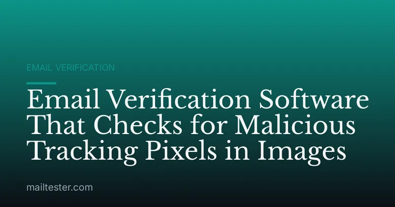 Email Verification Software That Checks for Malicious Tracking Pixels in Images