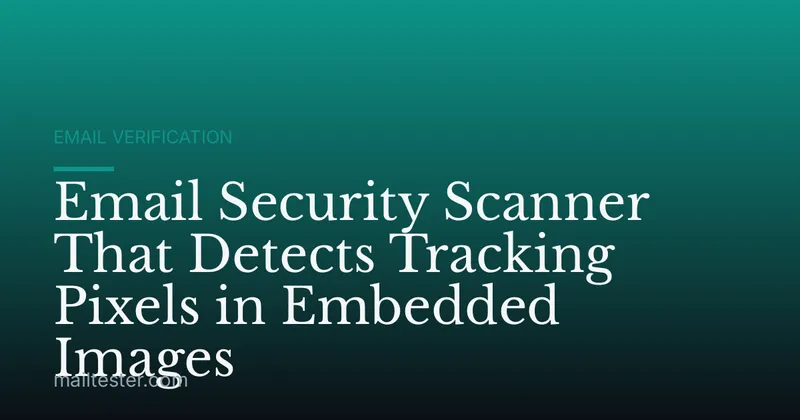 Email Security Scanner That Detects Tracking Pixels in Embedded Images