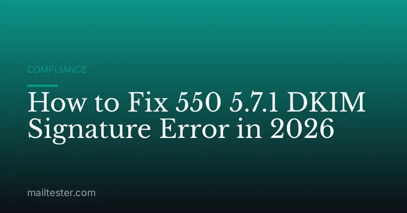 How to Fix 550 5.7.1 DKIM Signature Error in 2026