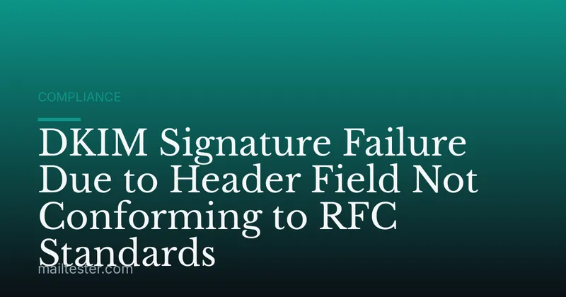 DKIM Signature Failure Due to Header Field Not Conforming to RFC Standards