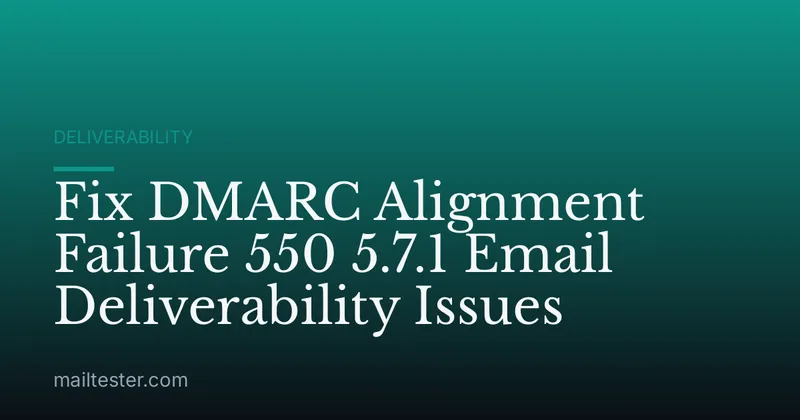 Fix DMARC Alignment Failure 550 5.7.1 Email Deliverability Issues