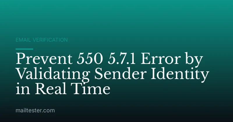 Prevent 550 5.7.1 Error by Validating Sender Identity in Real Time