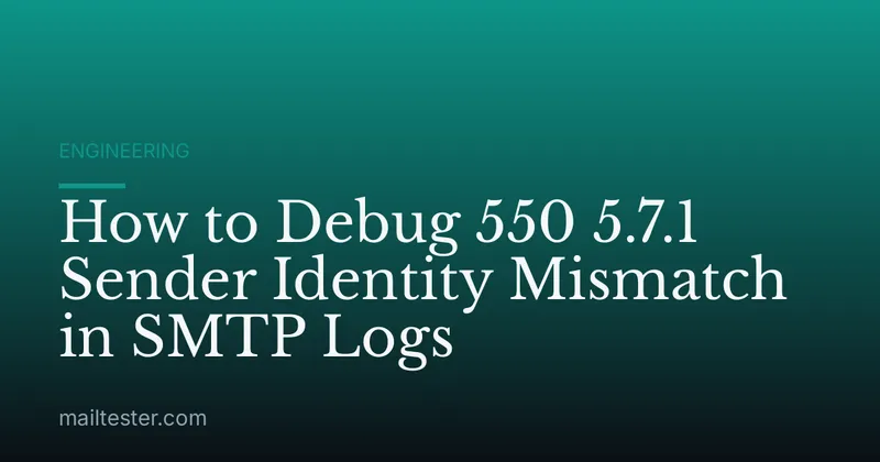 How to Debug 550 5.7.1 Sender Identity Mismatch in SMTP Logs