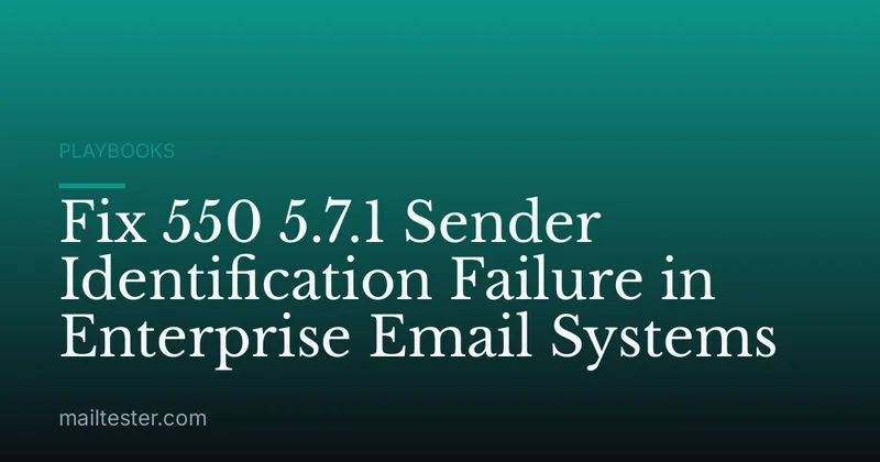 Fix 550 5.7.1 Sender Identification Failure in Enterprise Email Systems