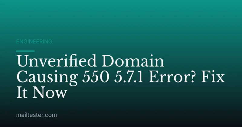 Unverified Domain Causing 550 5.7.1 Error? Fix It Now