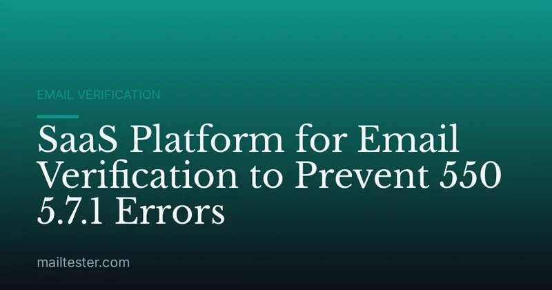 SaaS Platform for Email Verification to Prevent 550 5.7.1 Errors