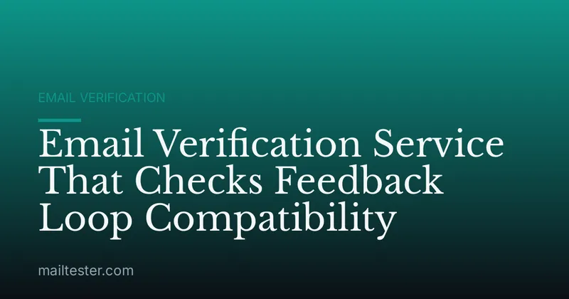 Email Verification Service That Checks Feedback Loop Compatibility