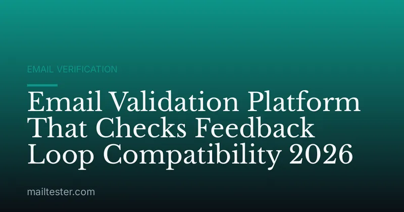 Email Validation Platform That Checks Feedback Loop Compatibility 2026