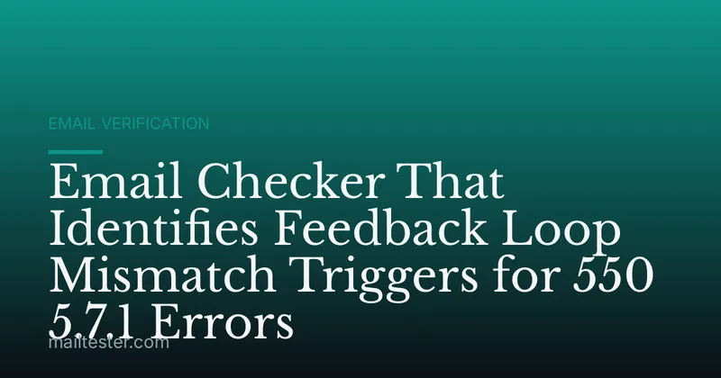 Email Checker That Identifies Feedback Loop Mismatch Triggers for 550 5.7.1 Errors