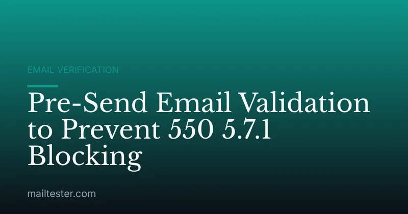 Pre-Send Email Validation to Prevent 550 5.7.1 Blocking