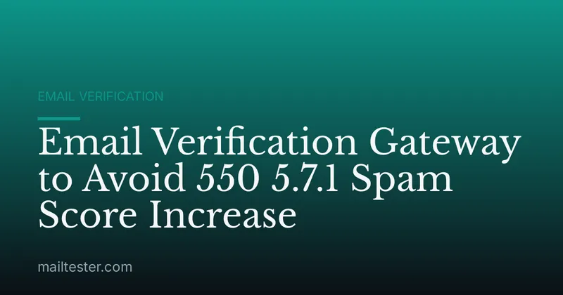 Email Verification Gateway to Avoid 550 5.7.1 Spam Score Increase