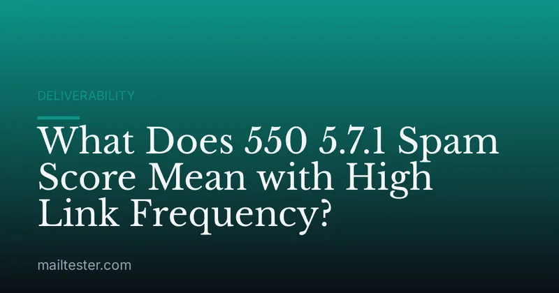 What Does 550 5.7.1 Spam Score Mean with High Link Frequency?