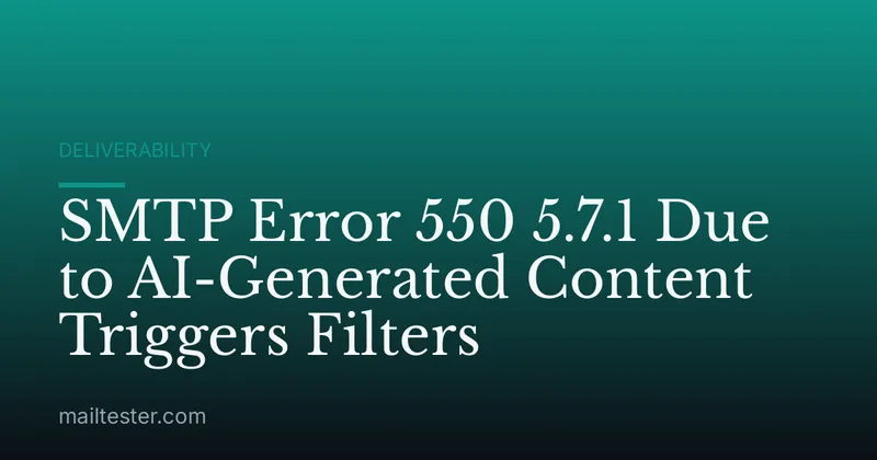 SMTP Error 550 5.7.1 Due to AI-Generated Content Triggers Filters
