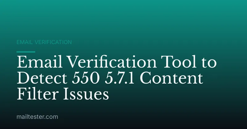 Email Verification Tool to Detect 550 5.7.1 Content Filter Issues